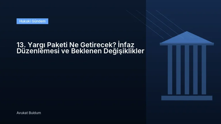 13. Yargı Paketi Ne Getirecek - 13. Yargı Paketi Ne Getirecek? İnfaz Düzenlemesi ve Beklenen Değişiklikler