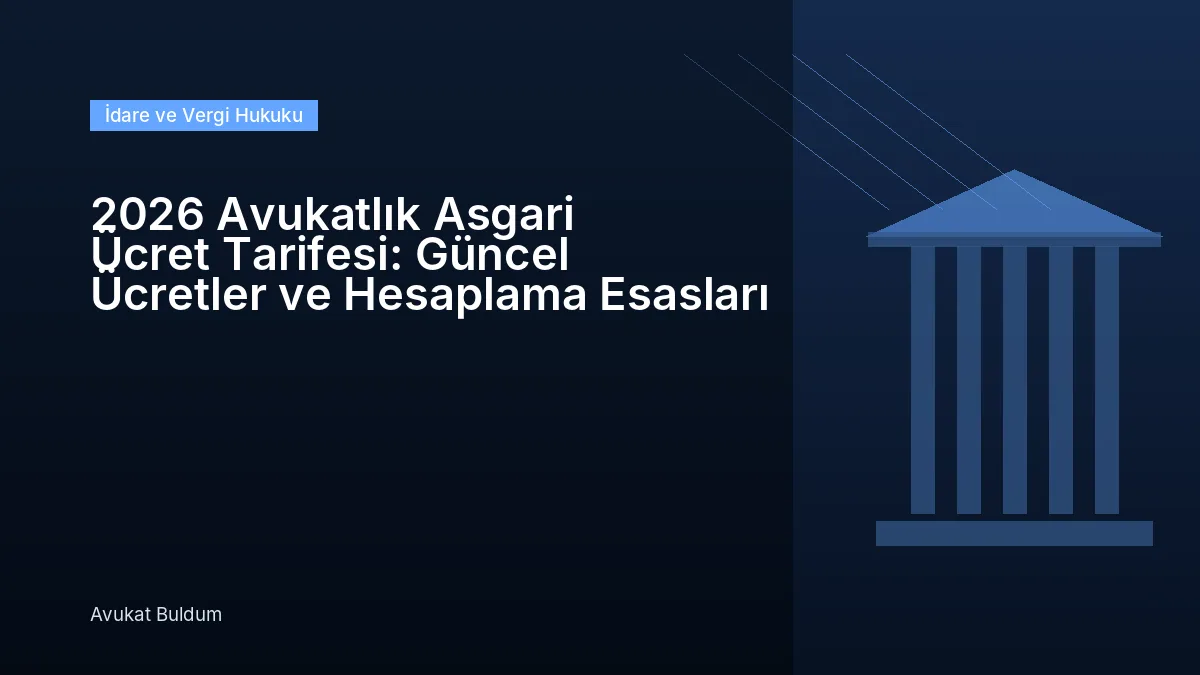 2026 Avukatlık Asgari Ücret Tarifesi - 2026 Avukatlık Asgari Ücret Tarifesi: Güncel Ücretler ve Hesaplama Esasları