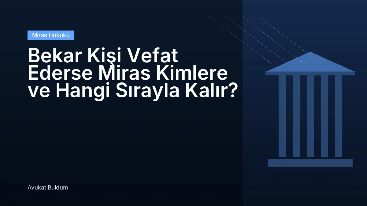 Bekar Kişi Vefat Ederse Miras Kimlere Ve Hangi Sırayla - Bekar Kişi Vefat Ederse Miras Kimlere ve Hangi Sırayla Kalır?