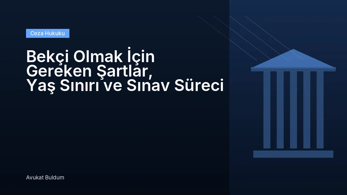 Bekçi Olmak Gereken Şartlar Yaş - Bekçi Olmak İçin Gereken Şartlar, Yaş Sınırı ve Sınav Süreci