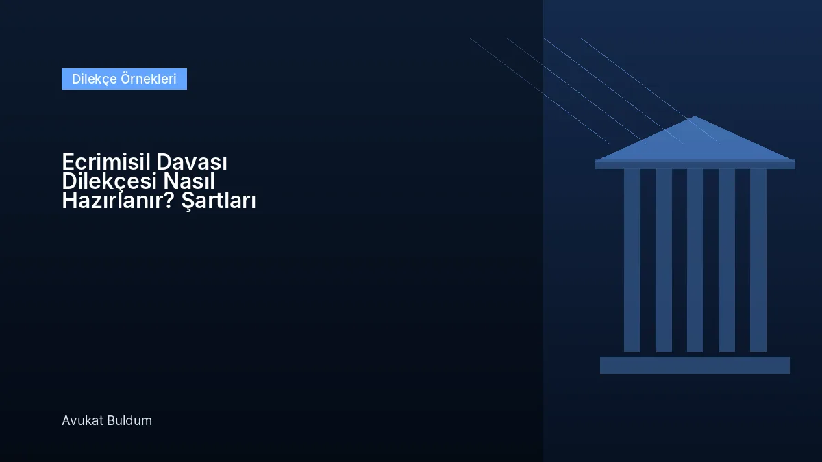 Ecrimisil Davası Dilekçesi Nasıl Hazırlanır - Ecrimisil Davası Dilekçesi Nasıl Hazırlanır? Şartları ve Örnek Dilekçe Yapısı