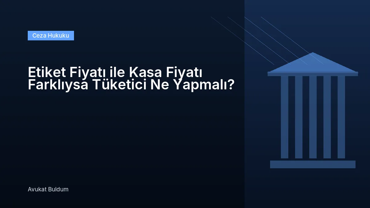 Etiket Fiyatı İle Kasa Fiyatı Farklıysa Tüketici Ne Yapmalı - Etiket Fiyatı ile Kasa Fiyatı Farklıysa Tüketici Ne Yapmalı?