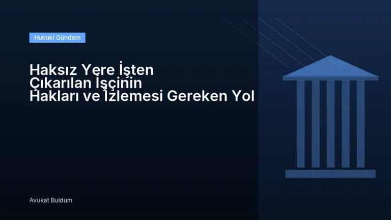 Haksız Yere İşten Çıkarılan İşçinin Hakları Ve İzlemesi Gereken - Haksız Yere İşten Çıkarılan İşçinin Hakları ve İzlemesi