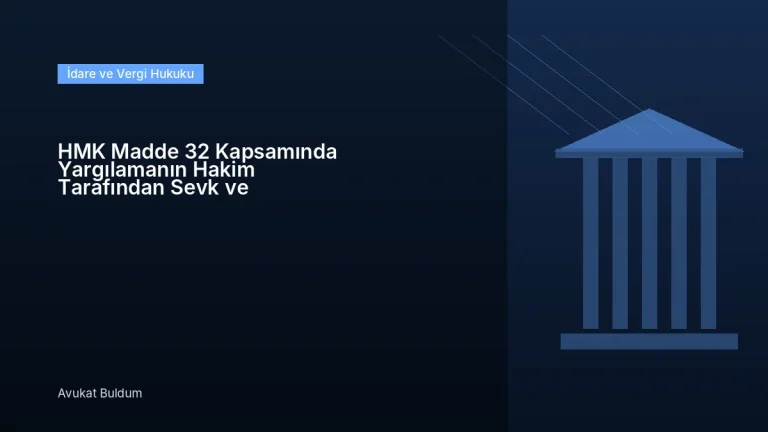 HMK Madde 32 Kapsamında Yargılamanın - HMK Madde 32 Kapsamında Yargılamanın Hakim Tarafından Sevk ve İdaresi