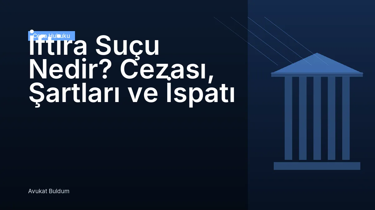 İftira Suçu Nedir - İftira Suçu Nedir? Cezası, Şartları ve İspatı