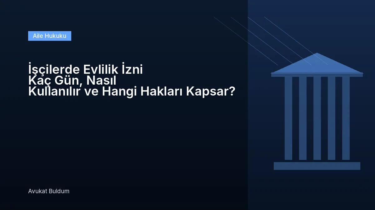 Işçilerde Evlilik Izni Gün Kullanılır - İşçilerde Evlilik İzni Kaç Gün, Nasıl Kullanılır ve Hangi Hakları Kapsar?