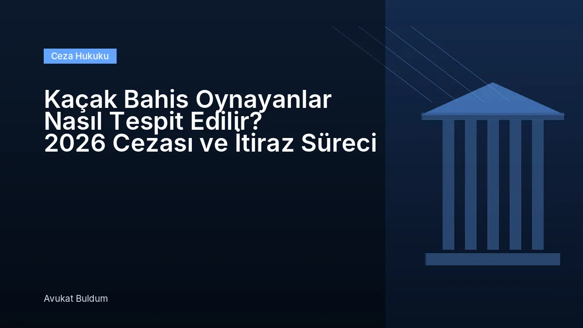 Kaçak Bahis Oynayanlar Nasıl Tespit Edilir - Kaçak Bahis Oynayanlar Nasıl Tespit Edilir? 2026 Cezası ve İtiraz Süreci