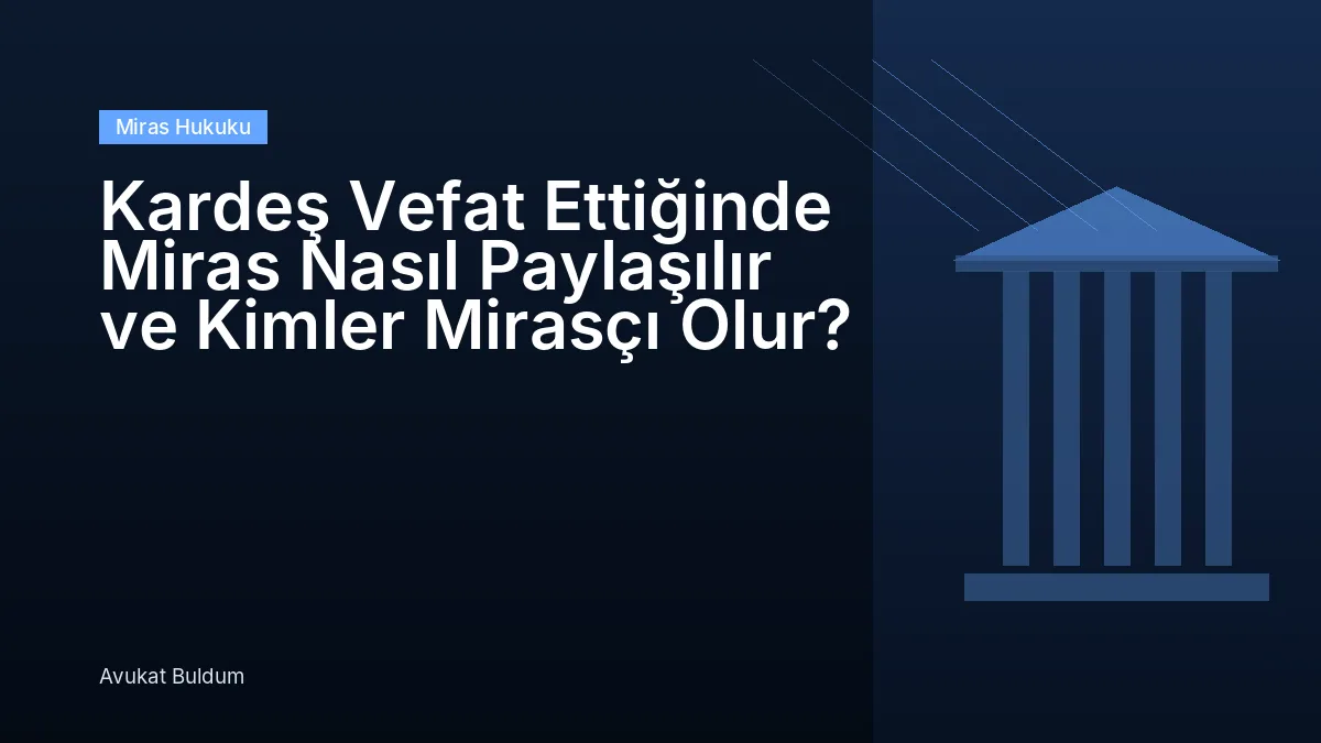 Kardeş Vefat Ettiğinde Miras Nasıl Paylaşılır Ve Kimler Mirasçı - Kardeş Vefat Ettiğinde Miras Nasıl Paylaşılır ve Kimler