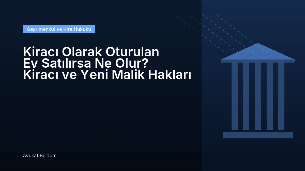 Kiracı Olarak Oturulan Ev Satılırsa Ne Olur - Kiracı Olarak Oturulan Ev Satılırsa Ne Olur? Kiracı ve Yeni Malik Hakları