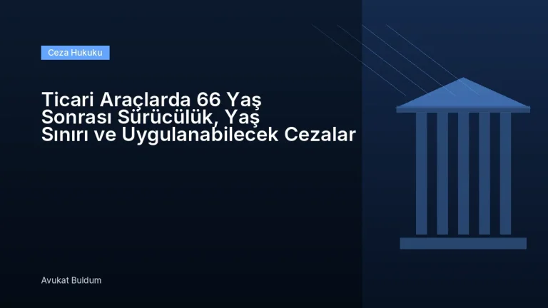 Ticari Araçlarda 66 Yaş Sonrası - Ticari Araçlarda 66 Yaş Sonrası Sürücülük, Yaş Sınırı ve Uygulanabilecek Cezalar