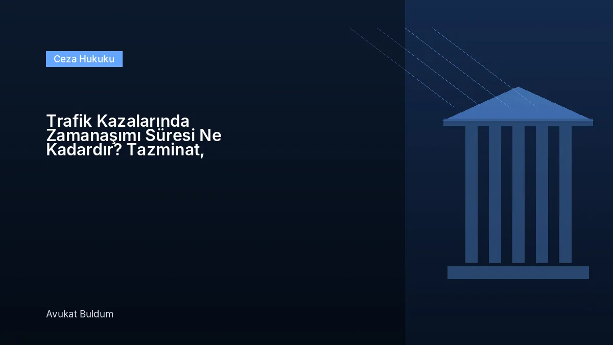 Trafik Kazalarında Zamanaşımı Süresi Ne Kadardır - Trafik Kazalarında Zamanaşımı Süresi Ne Kadardır? Tazminat, Sigorta ve
